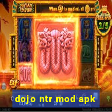 dojo ntr mod apk